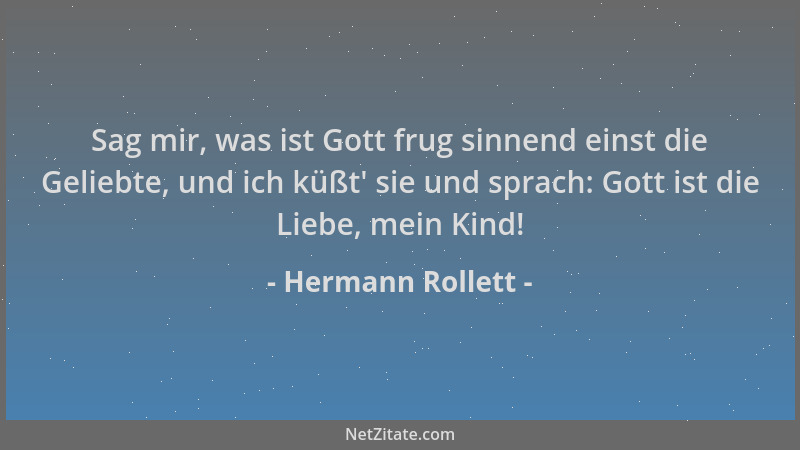 Hermann Rollett - Sag mir, was ist Gott frug sinnend einst die Geliebte, und ich küßt ' sie und sprach: Gott ist die Liebe,...
