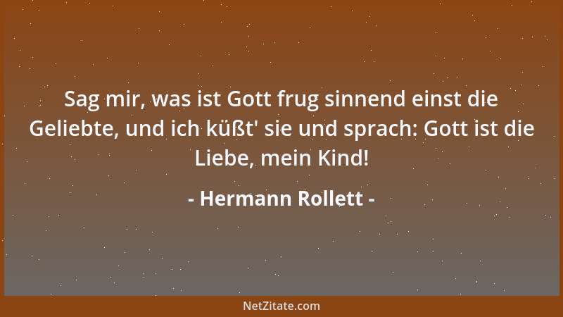 Hermann Rollett - Sag mir, was ist Gott frug sinnend einst die Geliebte, und ich küßt ' sie und sprach: Gott ist die Liebe,...