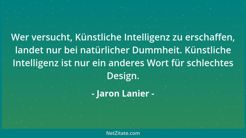 Jaron Lanier - Wer versucht, Künstliche Intelligenz zu erschaffen, landet nur bei natürlicher Dummheit. Künstliche Intellig...