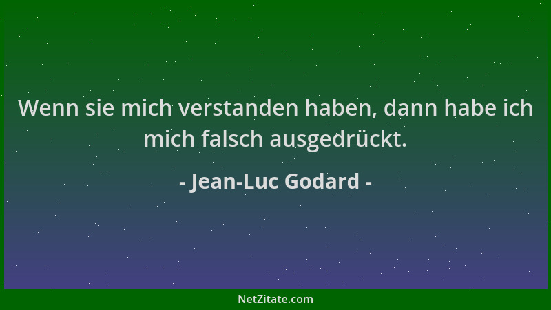 Jean-Luc Godard - Wenn sie mich verstanden haben, dann habe ich mich falsch ausgedrückt....