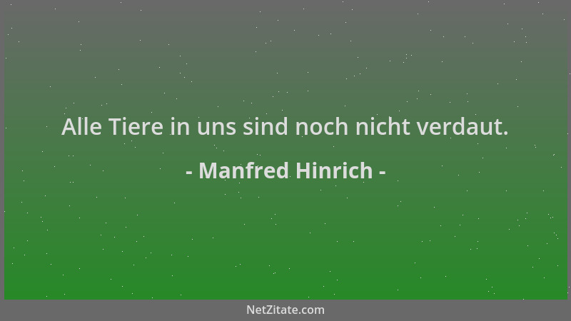 Manfred Hinrich - Alle Tiere in uns sind noch nicht verdaut....