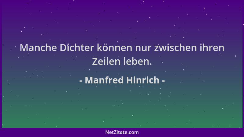 Manfred Hinrich - Manche Dichter können nur zwischen ihren Zeilen leben....