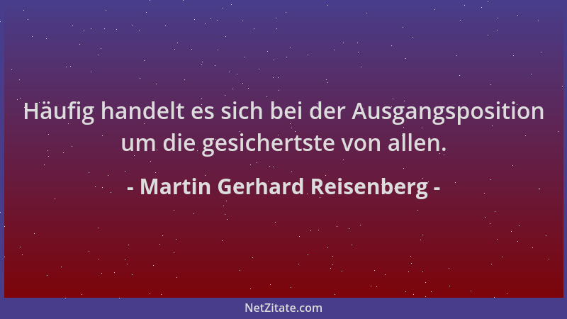 Martin Gerhard Reisenberg - Häufig handelt es sich bei der Ausgangsposition um die gesichertste von allen....
