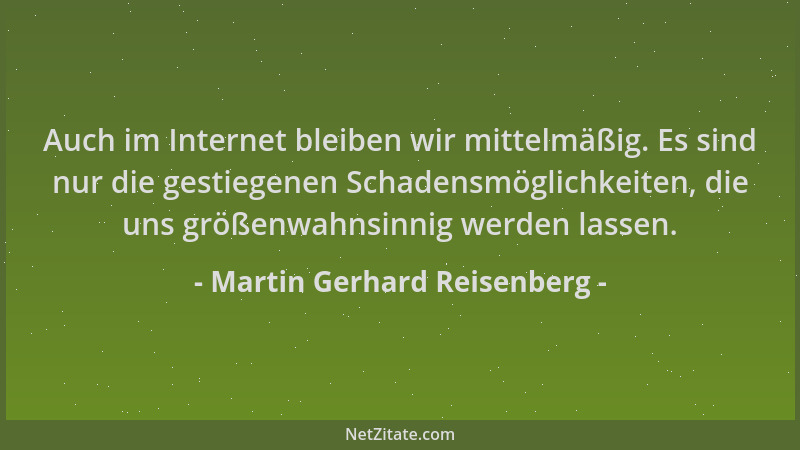 Martin Gerhard Reisenberg - Auch im Internet bleiben wir mittelmäßig. Es sind nur die gestiegenen Schadensmöglichkeiten, di...