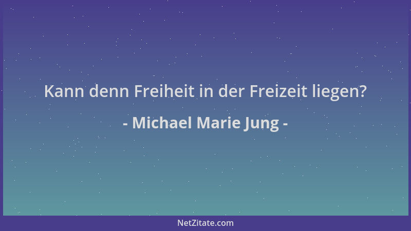 Michael Marie Jung - Kann denn Freiheit in der Freizeit liegen?...