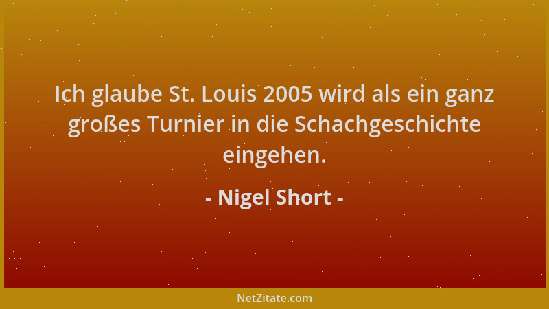 Nigel Short - Ich glaube St. Louis 2005 wird als ein ganz großes Turnier in die Schachgeschichte eingehen....