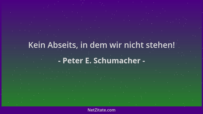 Peter E. Schumacher - Kein Abseits, in dem wir nicht stehen!...