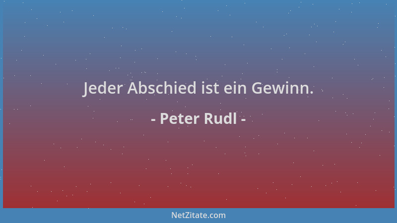 Peter Rudl - Jeder Abschied ist ein Gewinn....