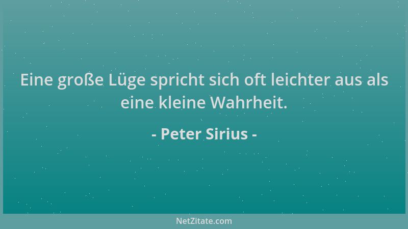 Peter Sirius - Eine große Lüge spricht sich oft leichter aus als eine kleine Wahrheit....