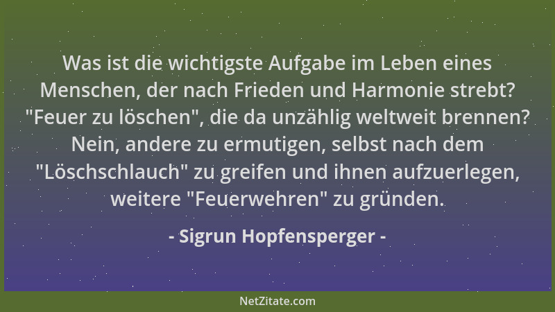 Sigrun Hopfensperger - Was ist die wichtigste Aufgabe im Leben eines Menschen, der nach Frieden und Harmonie strebt? "Feuer...