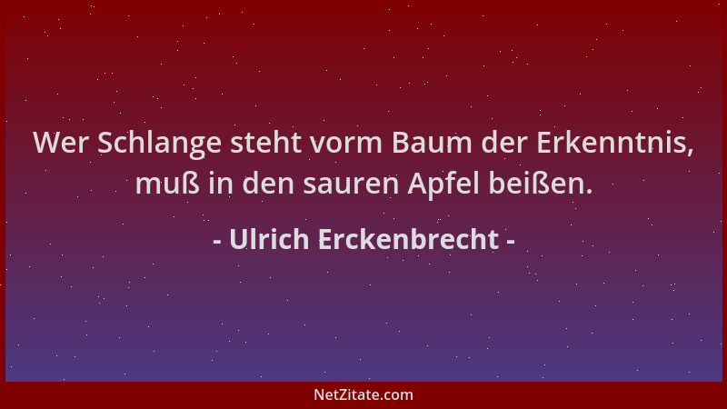 Ulrich Erckenbrecht - Wer Schlange steht vorm Baum der Erkenntnis, muß in den sauren Apfel beißen....
