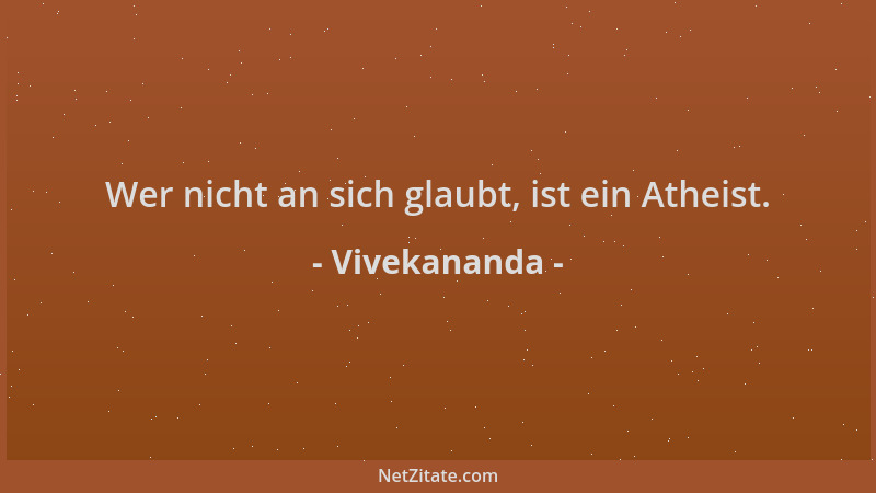 Vivekananda - Wer nicht an sich glaubt, ist ein Atheist....