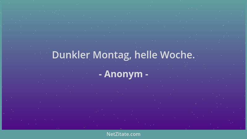 Anonym - Dunkler Montag, helle Woche....