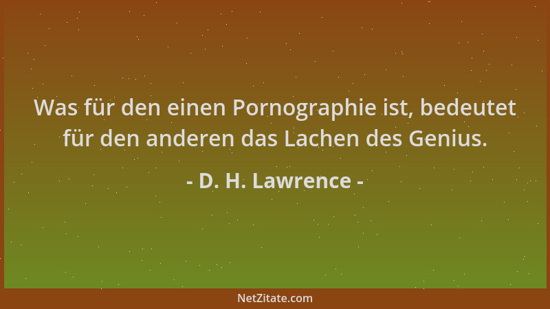 D. H. Lawrence - Was für den einen Pornographie ist, bedeutet für den anderen das Lachen des Genius....