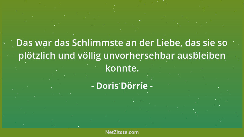 Doris Dörrie - Nur ein schöner Mensch kann verstehen, dass schön sein nicht bedeutete, sich schön zu fühlen....