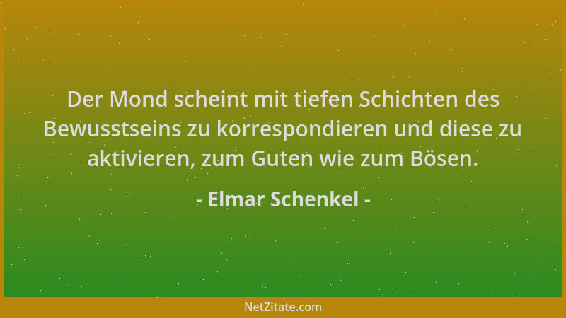 Elmar Schenkel - Der Mond scheint mit tiefen Schichten des Bewusstseins zu korrespondieren und diese zu aktivieren, zum Gut...