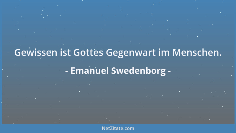 Emanuel Swedenborg - Gewissen ist Gottes Gegenwart im Menschen....