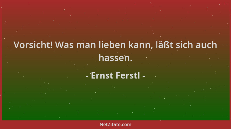 Ernst Ferstl - Vorsicht! Was man lieben kann, läßt sich auch hassen....