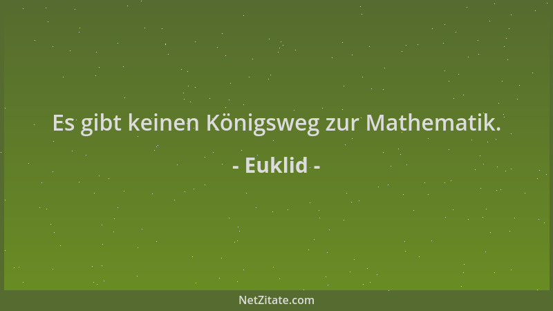 Euklid - Es gibt keinen Königsweg zur Mathematik....