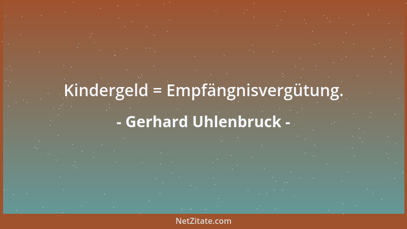 Gerhard Uhlenbruck - Kindergeld = Empfängnisvergütung....