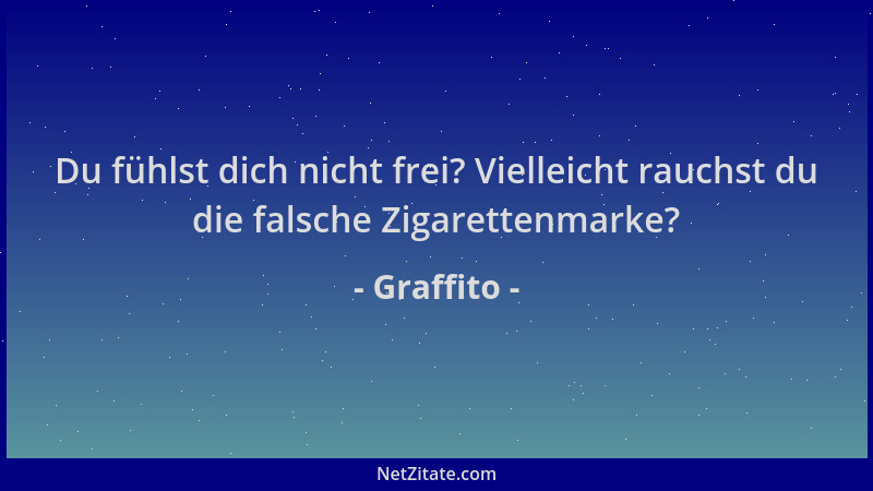 Graffito - Du fühlst dich nicht frei? Vielleicht rauchst du die falsche Zigarettenmarke?...
