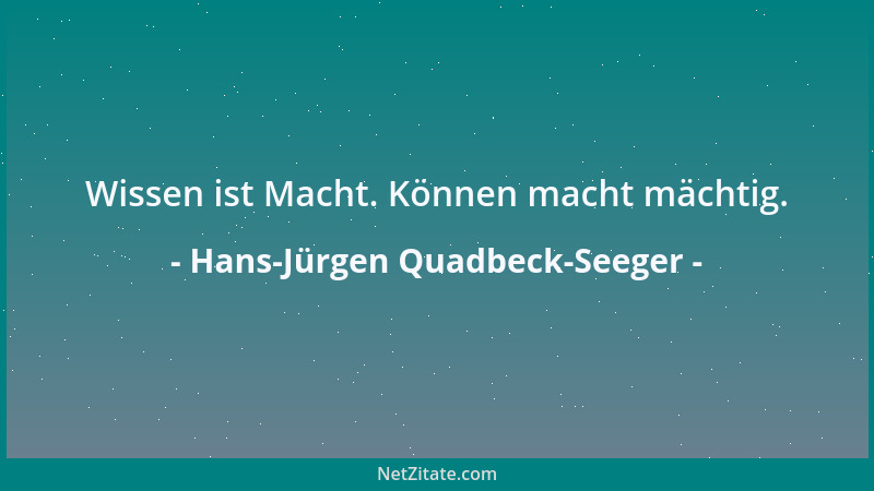 Hans-Jürgen Quadbeck-Seeger - Wissen ist Macht. Können macht mächtig....