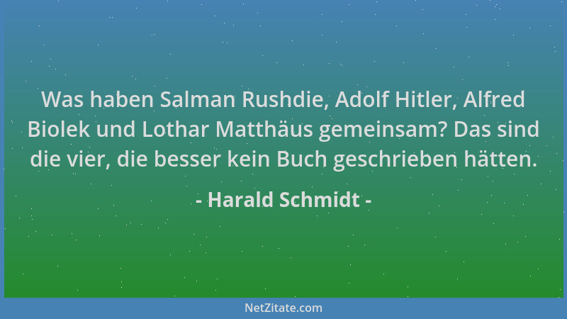 Harald Schmidt - Was haben Salman Rushdie, Adolf Hitler, Alfred Biolek und Lothar Matthäus gemeinsam? Das sind die vier, di...