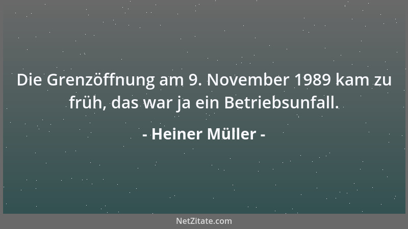 Heiner Müller - Die Grenzöffnung am 9. November 1989 kam zu früh, das war ja ein Betriebsunfall....