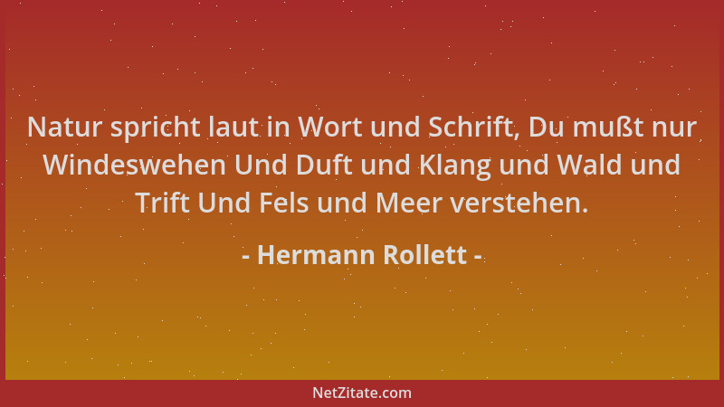 Hermann Rollett - Natur spricht laut in Wort und Schrift, Du mußt nur Windeswehen Und Duft und Klang und Wald und Trift Und...