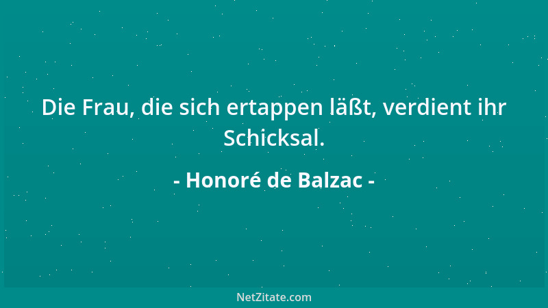 Honoré de Balzac - Die Frau, die sich ertappen läßt, verdient ihr Schicksal....