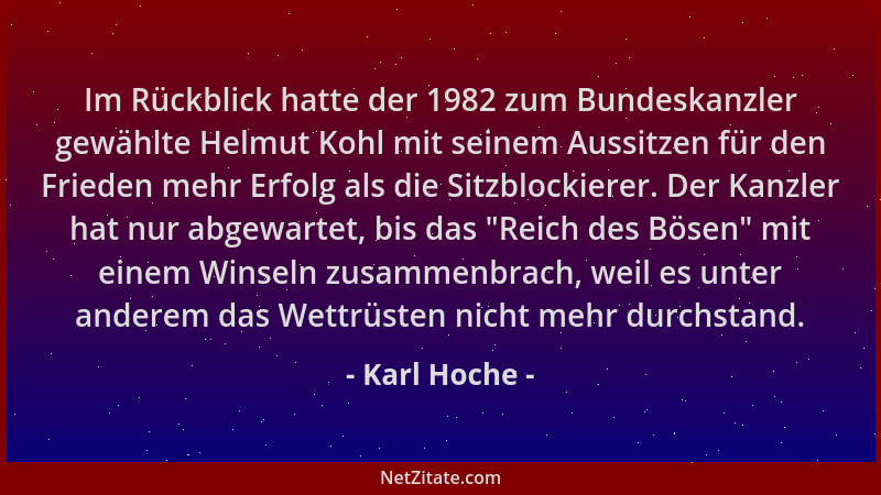 Karl Hoche - Im Rückblick hatte der 1982 zum Bundeskanzler gewählte Helmut Kohl mit seinem Aussitzen für den Frieden mehr E...