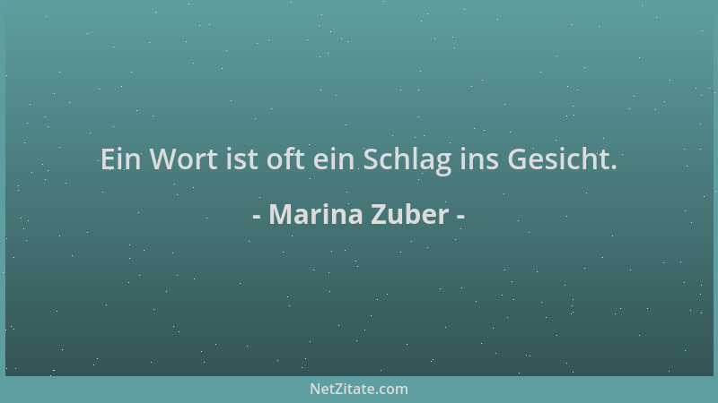 Marina Zuber - Ein Wort ist oft ein Schlag ins Gesicht....