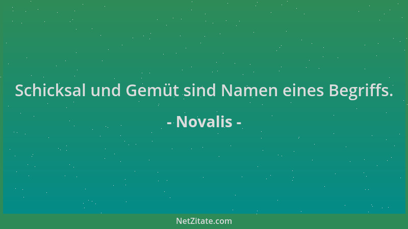 Novalis - Schicksal und Gemüt sind Namen eines Begriffs....