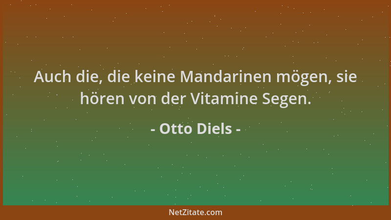 Otto Diels - Auch die, die keine Mandarinen mögen, sie hören von der Vitamine Segen....