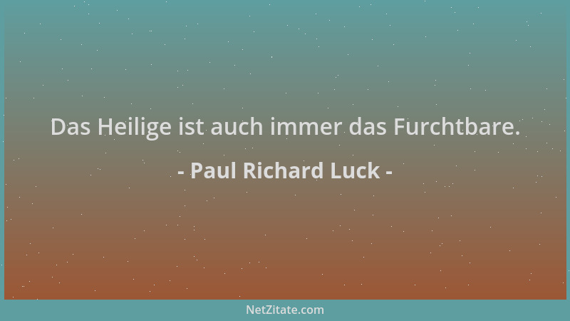 Paul Richard Luck - Das Heilige ist auch immer das Furchtbare....