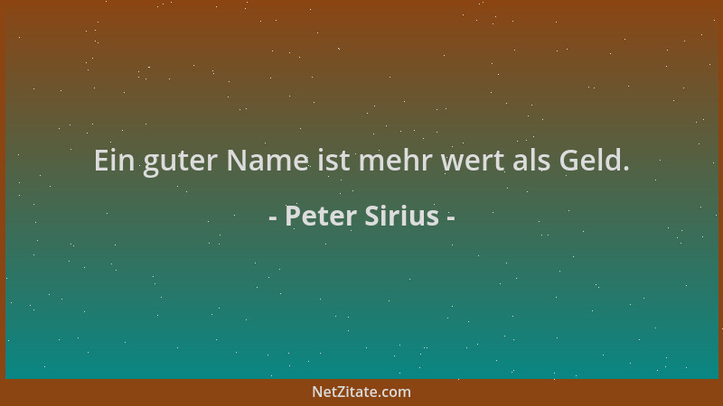 Peter Sirius - Ein guter Name ist mehr wert als Geld....