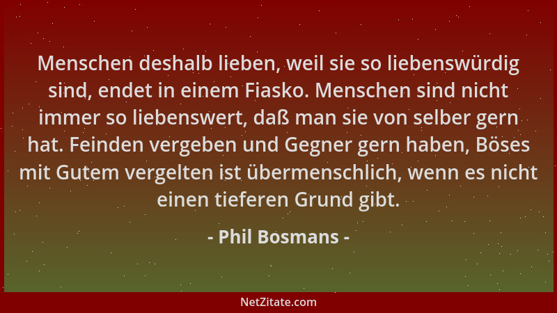 Phil Bosmans - Menschen deshalb lieben, weil sie so liebenswürdig sind, endet in einem Fiasko. Menschen sind nicht immer so...