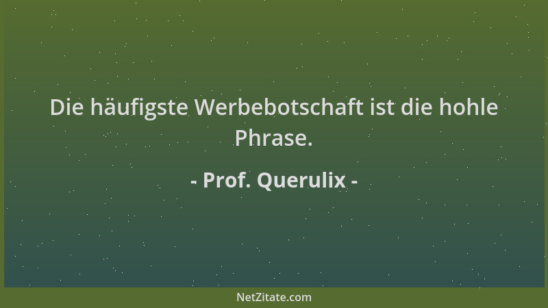 Prof. Querulix - Die häufigste Werbebotschaft ist die hohle Phrase....