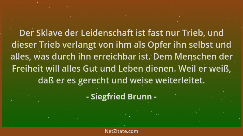 Siegfried Brunn - Der Sklave der Leidenschaft ist fast nur Trieb, und dieser Trieb verlangt von ihm als Opfer ihn selbst un...