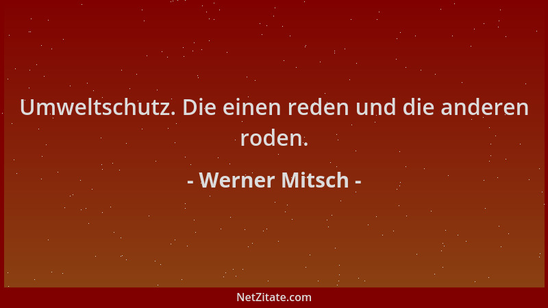 Werner Mitsch - Umweltschutz. Die einen reden und die anderen roden....