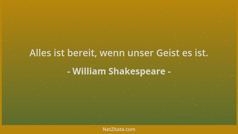 William Shakespeare - Alles ist bereit, wenn unser Geist es ist....