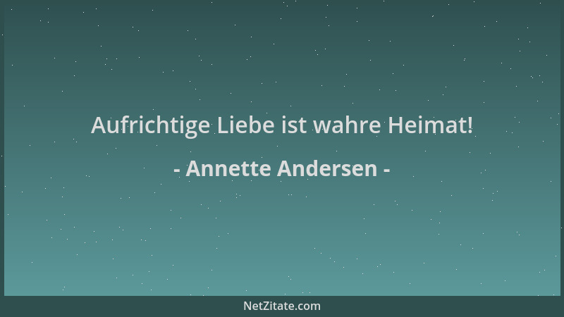 Annette Andersen - Aufrichtige Liebe ist wahre Heimat!...
