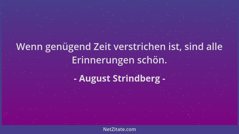 August Strindberg - Wenn genügend Zeit verstrichen ist, sind alle Erinnerungen schön....