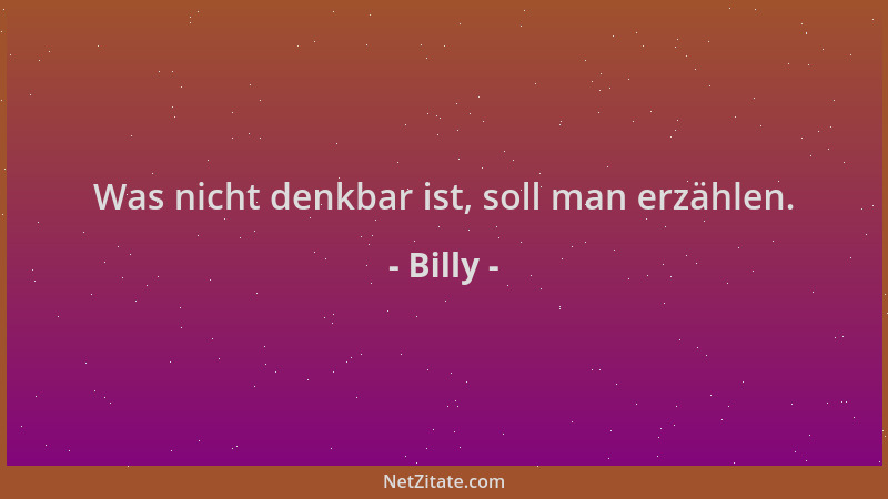Billy - Was nicht denkbar ist, soll man erzählen....