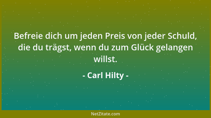 Carl Hilty - Das eigentliche Geheimnis der Menschenkenntnis ist ein lauteres, von Eitelkeit möglichst freies Herz; solche L...