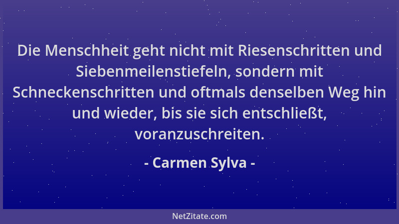 Carmen Sylva - Die Menschheit geht nicht mit Riesenschritten und Siebenmeilenstiefeln, sondern mit Schneckenschritten und o...