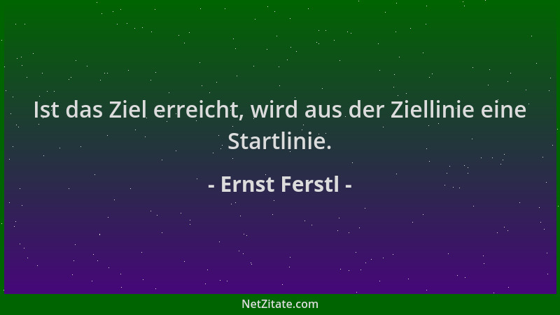 Ernst Ferstl - Ist das Ziel erreicht, wird aus der Ziellinie eine Startlinie....