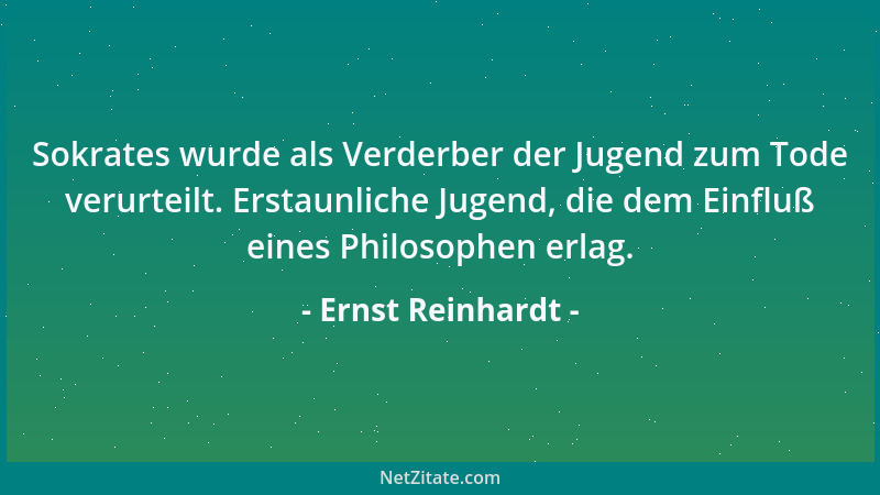 Ernst Reinhardt - Sokrates wurde als Verderber der Jugend zum Tode verurteilt. Erstaunliche Jugend, die dem Einfluß eines P...