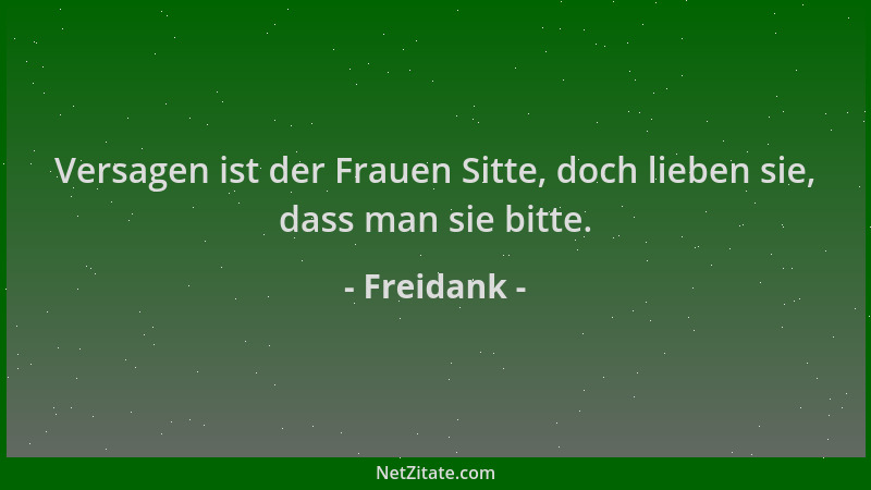 Freidank - Versagen ist der Frauen Sitte, doch lieben sie, dass man sie bitte....
