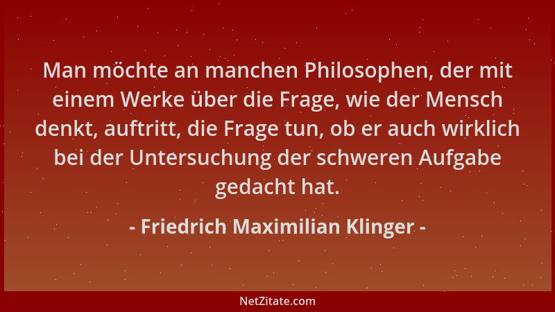 Friedrich Maximilian Klinger - Man möchte an manchen Philosophen, der mit einem Werke über die Frage, wie der Mensch denkt,...